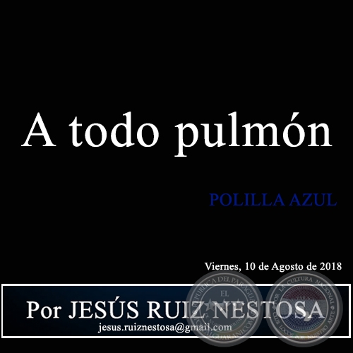 A todo pulmón - POLILLA AZUL - Por JESÚS RUIZ NESTOSA - Viernes, 10 de Agosto de 2018